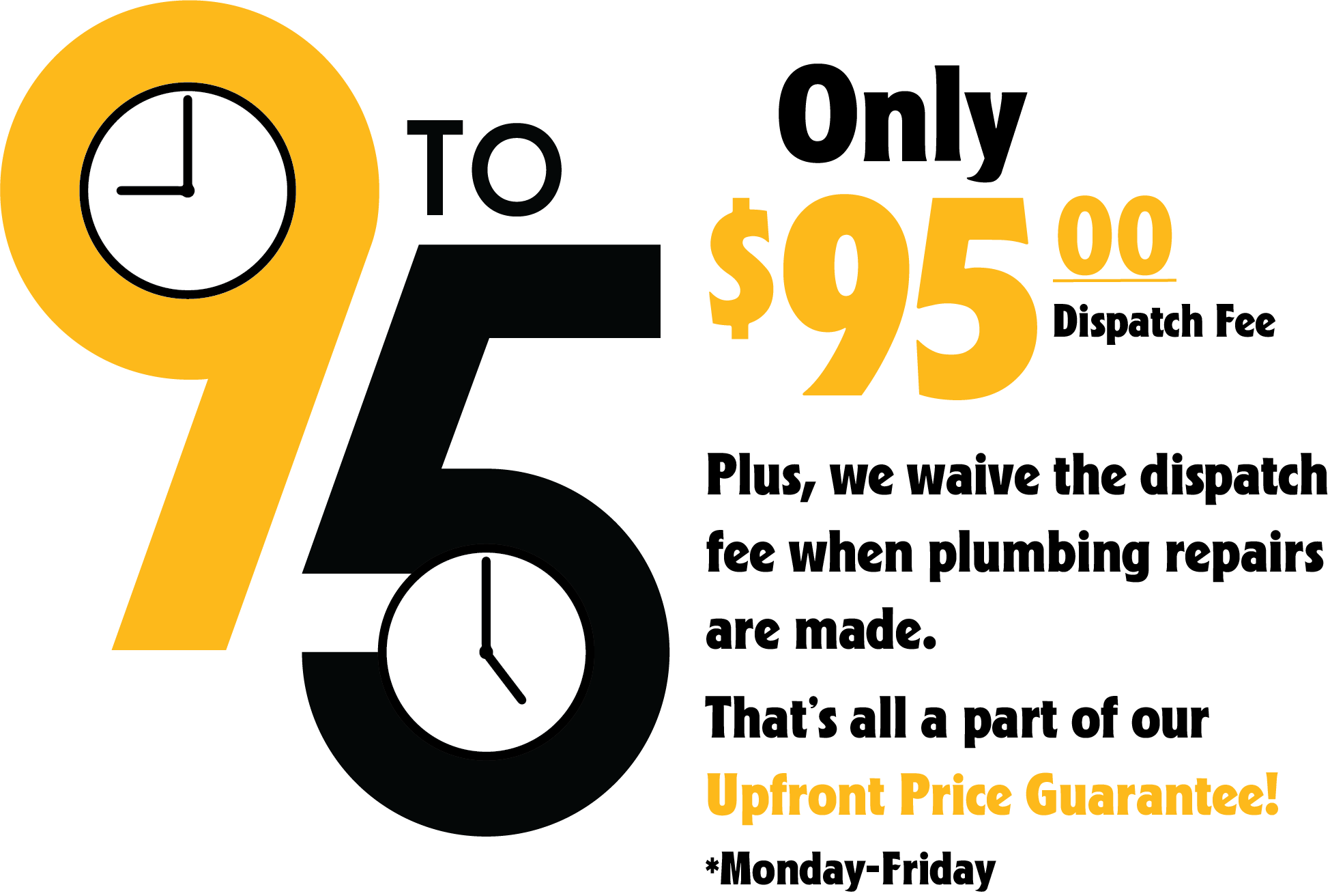 9 to 5 - Only $95 dispatch fee